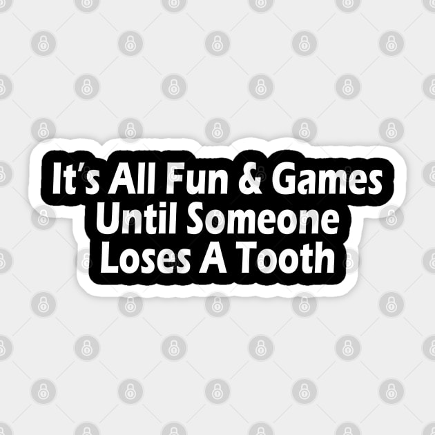 It's All Fun & Games Until Someone Loses A Tooth Sticker by SignPrincess